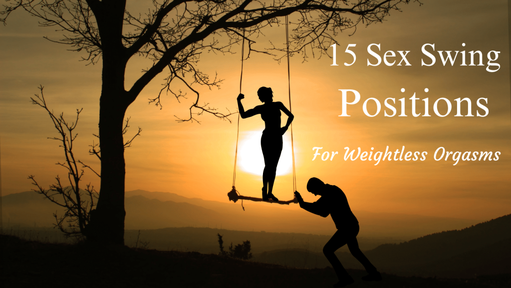 15 Sex Swing Positions For Weightless Orgasms I Bedbible.com