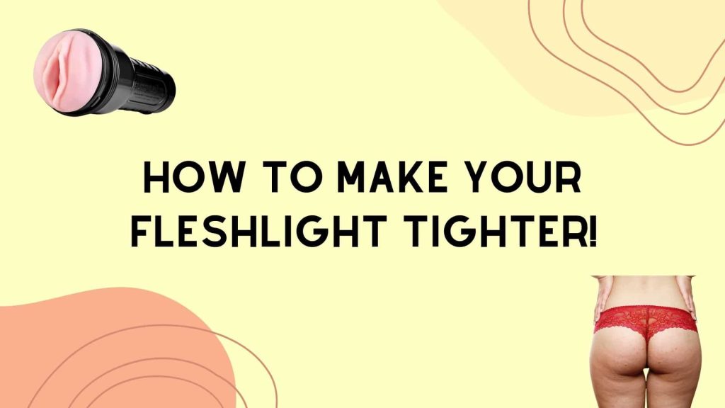 How To Make A Fleshlight Tighter