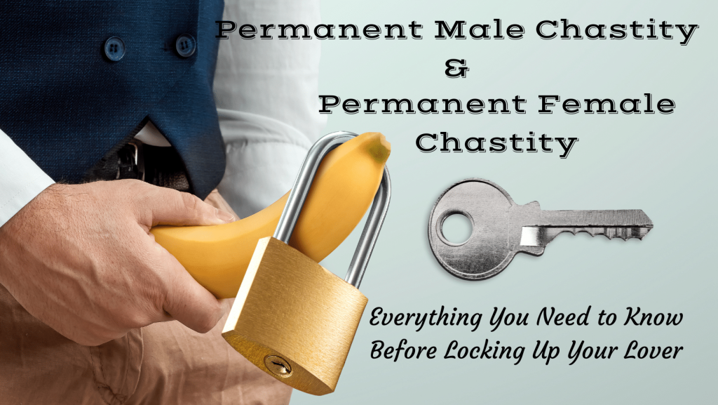 Permanent Chastity - The Complete Guide