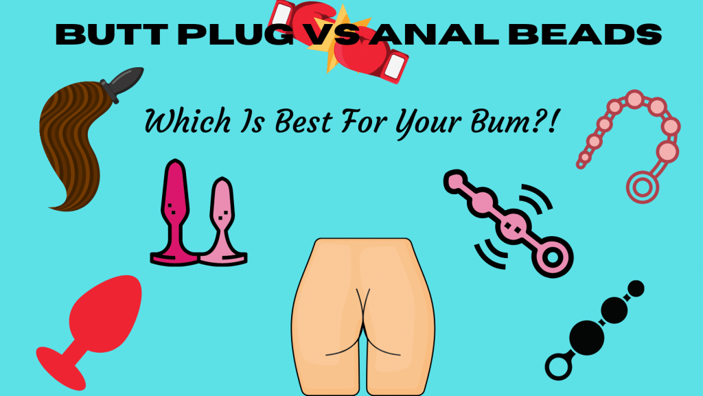 Butt Plug Vs Anal Beads: Which Is Best For Your Bum?