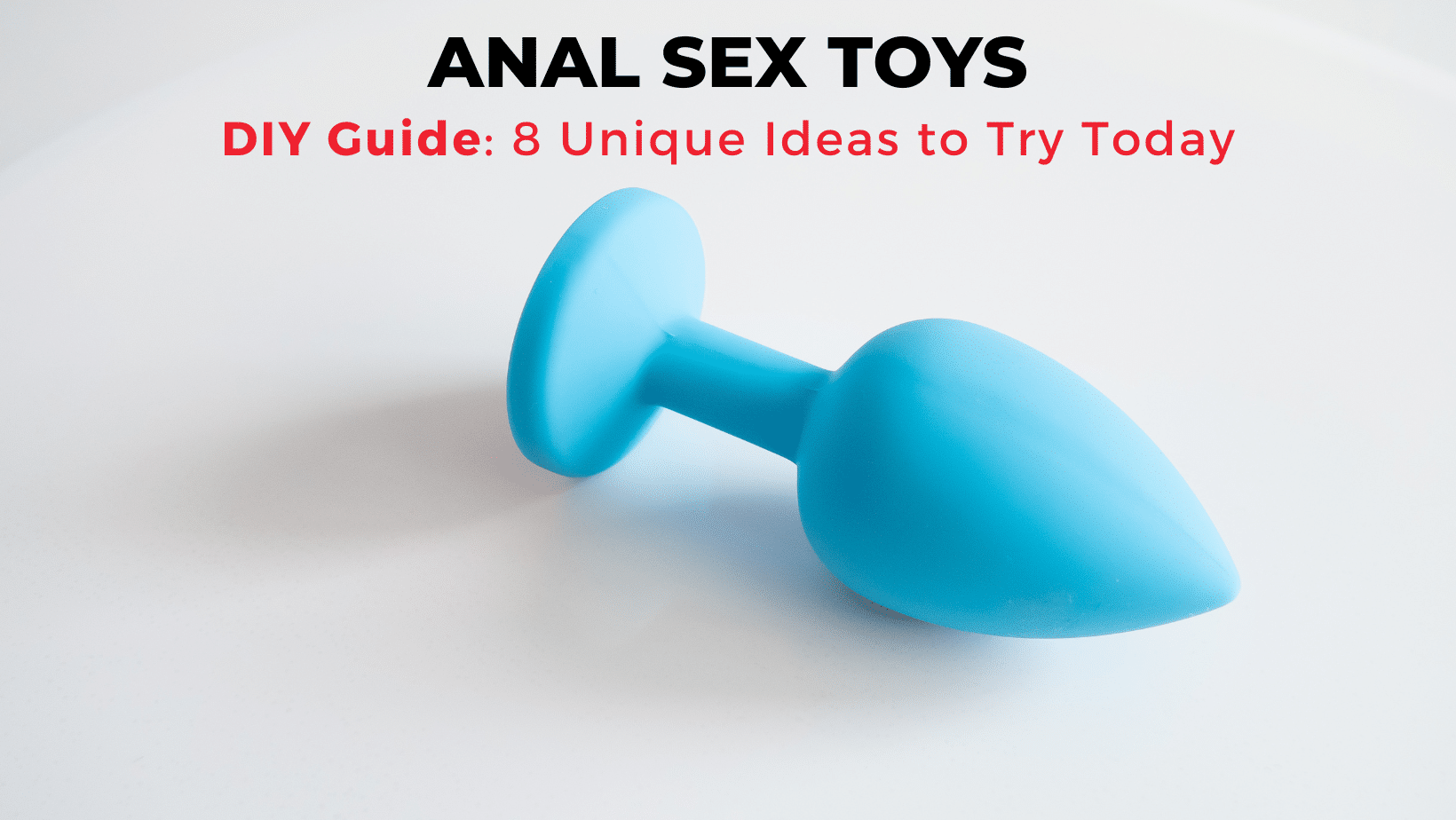 Diy Anal Sex Toys - 8 Homemade Ideas To Try Today