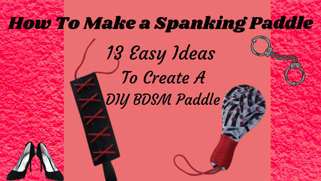 How To Make A Spanking Paddle: 13 Easy Ideas To Create A Diy Bdsm Paddle