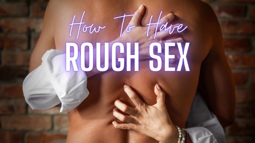 How To Have Rough Sex