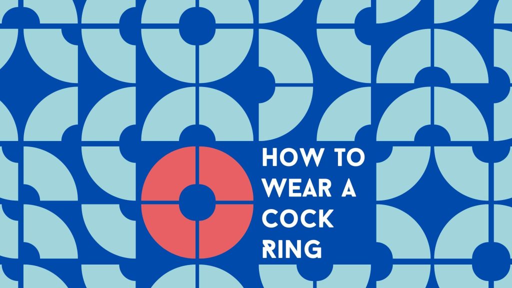 How To Wear And Use A Cock Ring In 5 Steps