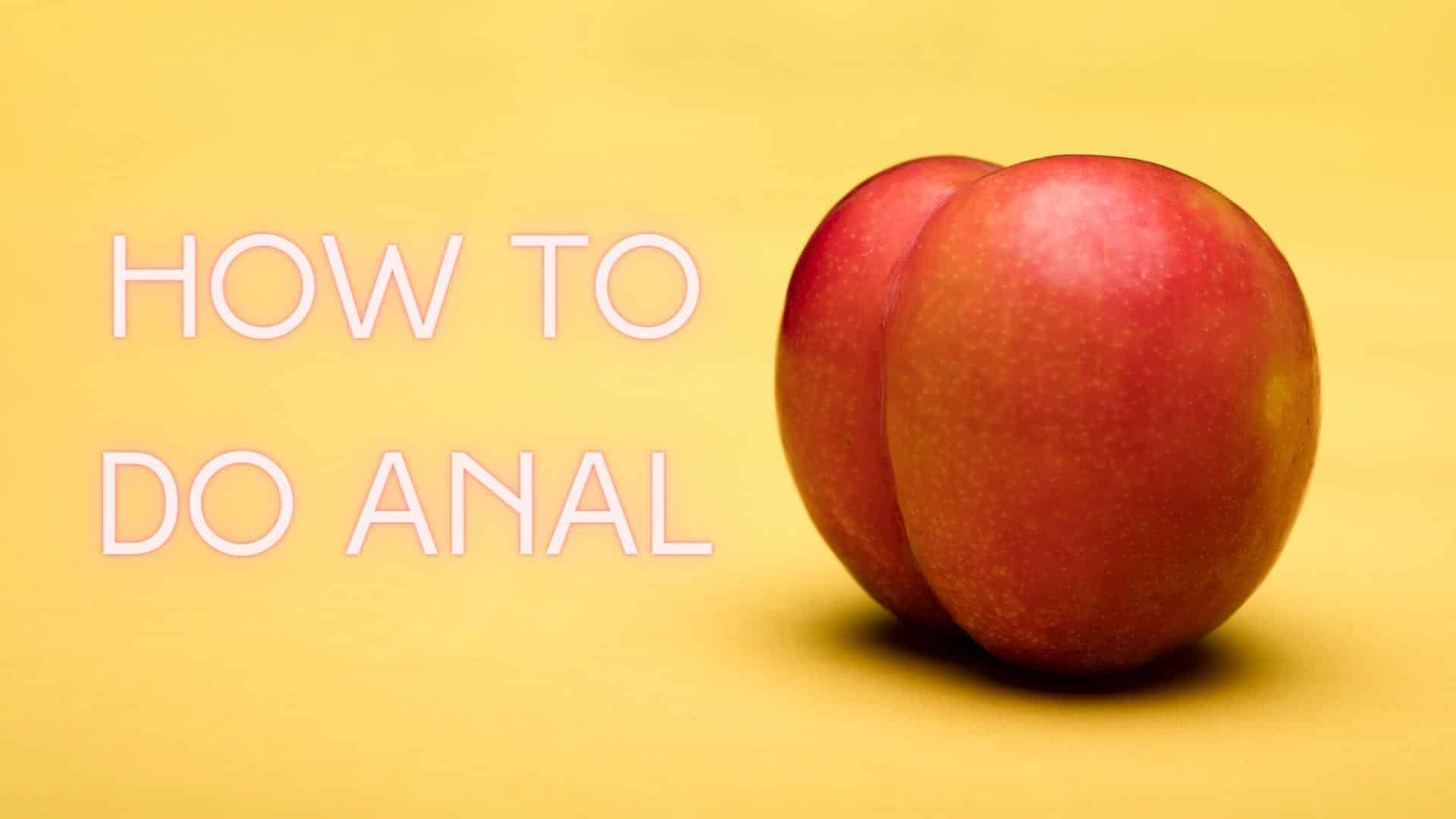 How To Do Anal — A Beginner's Guide