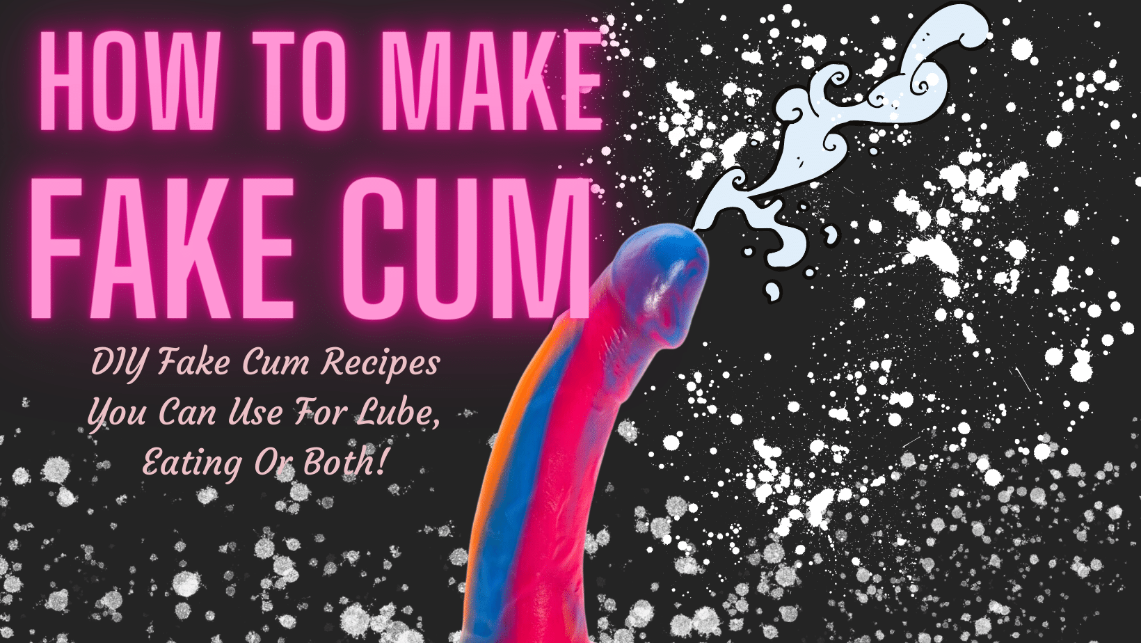 How To Make Fake Cum I Bedbible.com