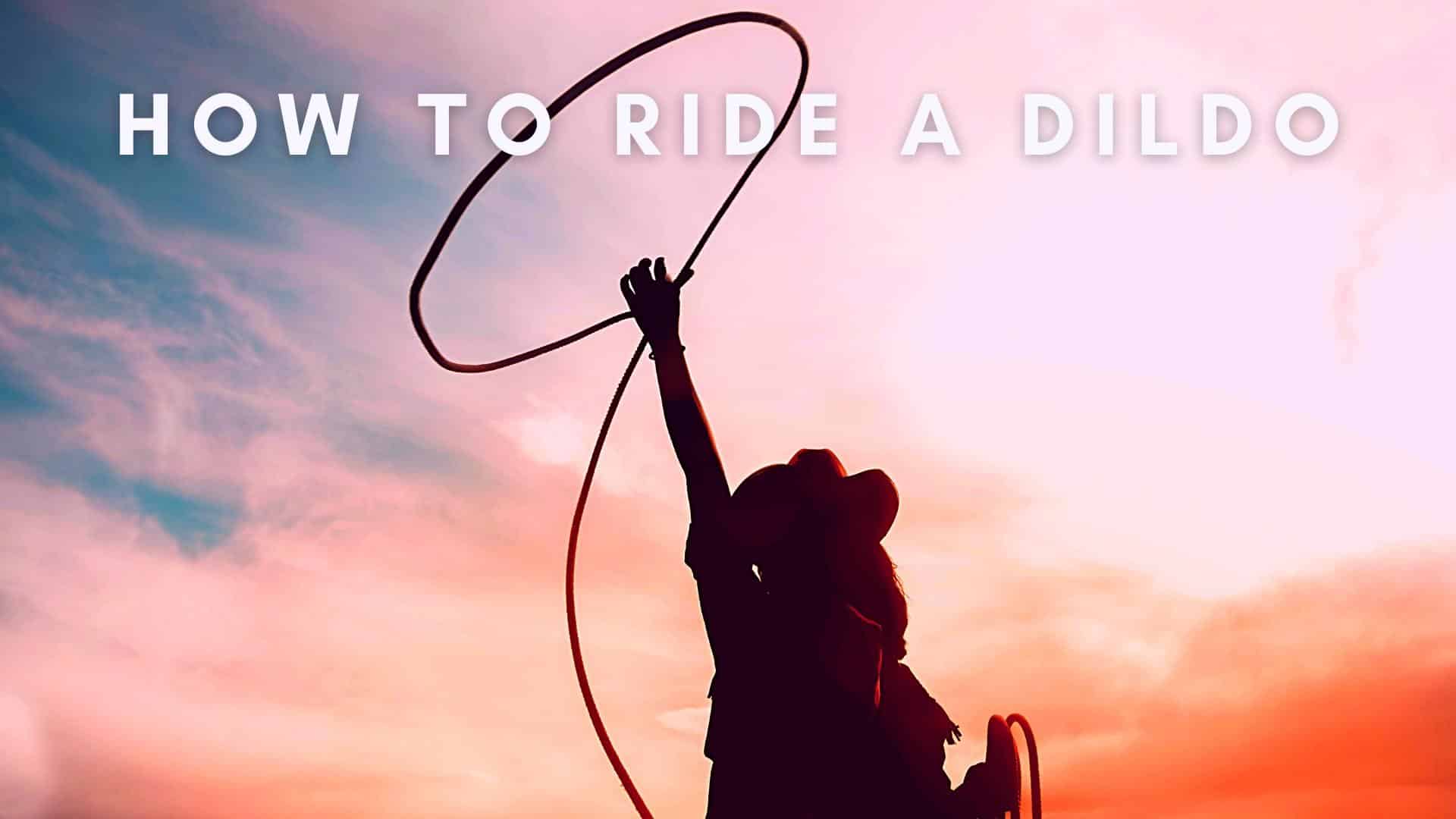 How To Ride A Dildo