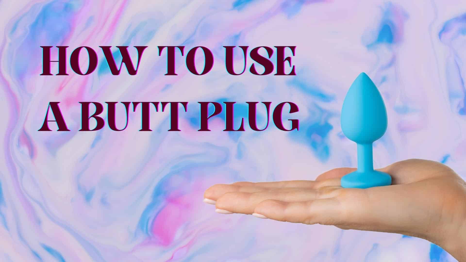 How To Use A Butt Plug - The Basics