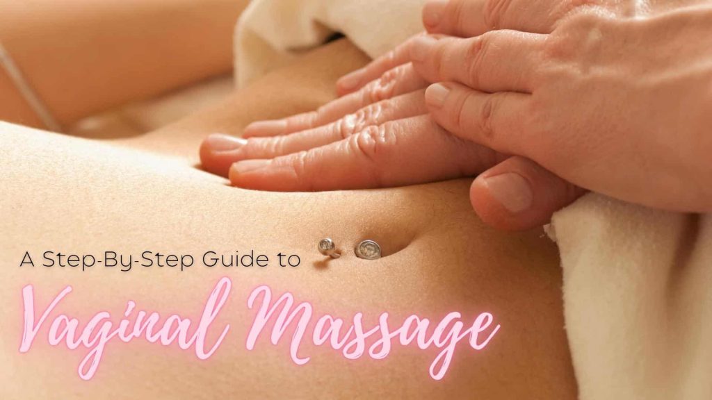 Vaginal Massage: A Step-by-step Guide