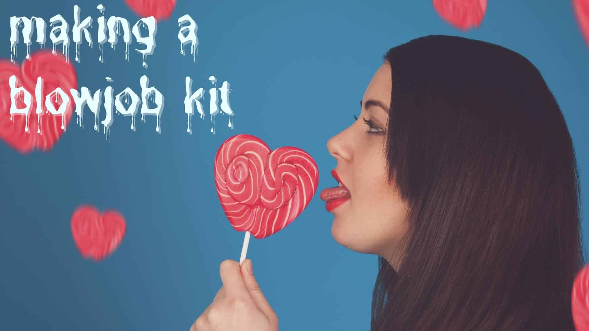 What Should Be In Your Blowjob Kit?