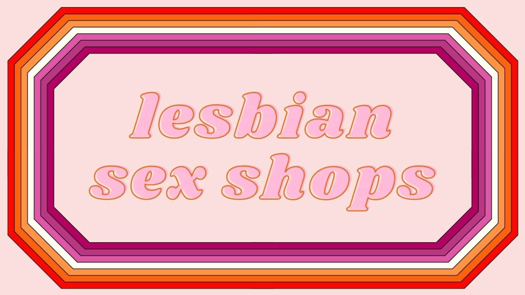 The 5 Best Lesbian Sex Shops And Lgbtq+ Friendly Stores (may 2024)